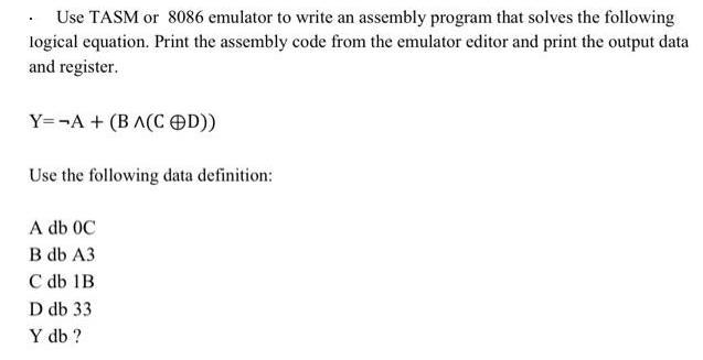 Use TASM or 8086 emulator to write an assembly program that solves the following logical equation. Print the