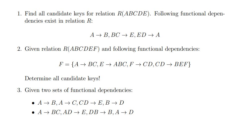 1. Find all candidate keys for relation R(ABCDE). Following functional depen- dencies exist in relation R: