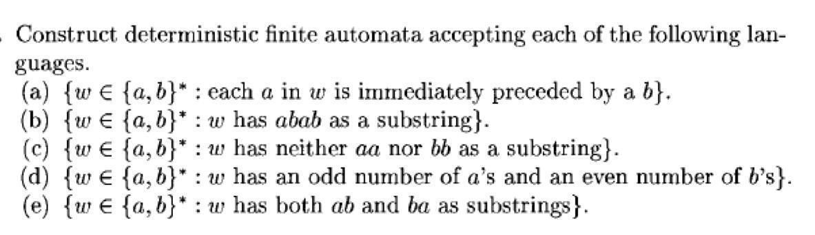 Construct deterministic finite automata accepting each of the following lan- guages. (a) {w {a,b)*: each a in