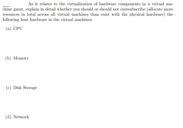 As it relates to the virtualization of hardware components in a virtual ma- chine guest, explain in detail
