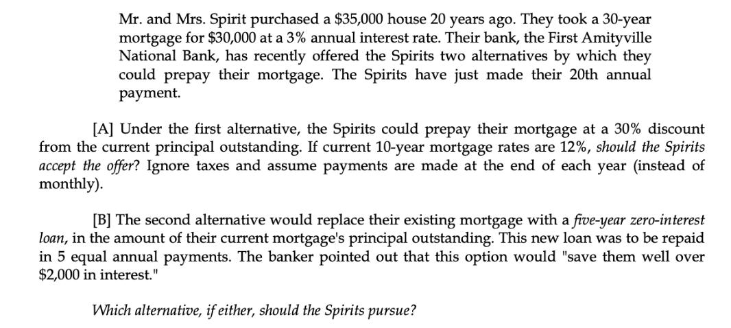 Mr. and Mrs. Spirit purchased a $35,000 house 20 years ago. They took a 30-year mortgage for $30,000 at a 3%