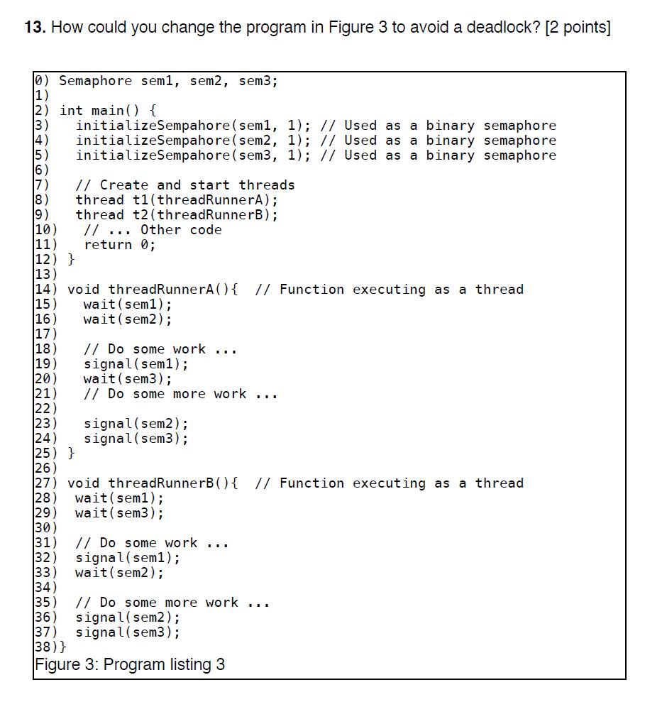 13. How could you change the program in Figure 3 to avoid a deadlock? [2 points] 0) Semaphore sem1, sem2,