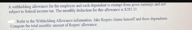 A withholding allowance for the employee and each dependent is exempt from gross earnings and not subject to