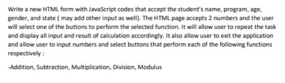 Write a new HTML form with JavaScript codes that accept the student's name, program, age, gender, and state (