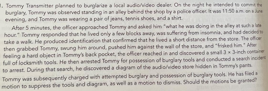 1. Tommy Transmitter planned to burglarize a local audio/video dealer. On the night he intended to commit the