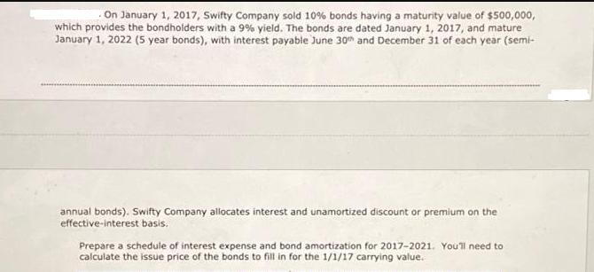 On January 1, 2017, Swifty Company sold 10% bonds having a maturity value of $500,000, which provides the