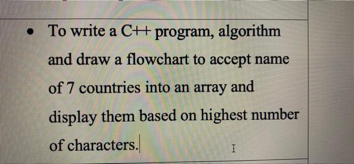 To write a C++ program, algorithm and draw a flowchart to accept name of 7 countries into an array and