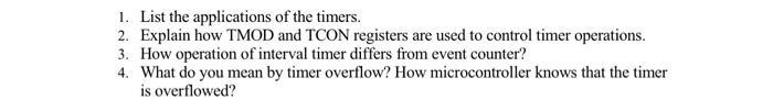 1. List the applications of the timers. 2. Explain how TMOD and TCON registers are used to control timer