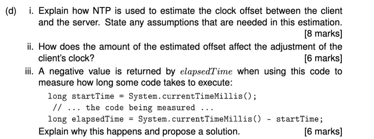 (d) i. Explain how NTP is used to estimate the clock offset between the client and the server. State any