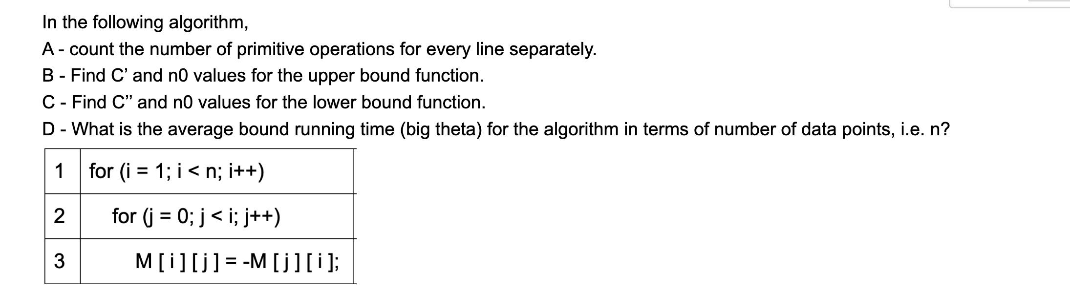 In the following algorithm, A - count the number of primitive operations for every line separately. B - Find