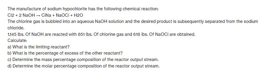 The manufacture of sodium hypochlorite has the following chemical reaction: Cl2 + 2 NaOH  CINa+ NaOCI + H2O