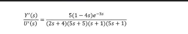 Y'(s) U'(s) 5(1-4s)e-3s (2s + 4) (5s + 5)(s + 1)(5s + 1)