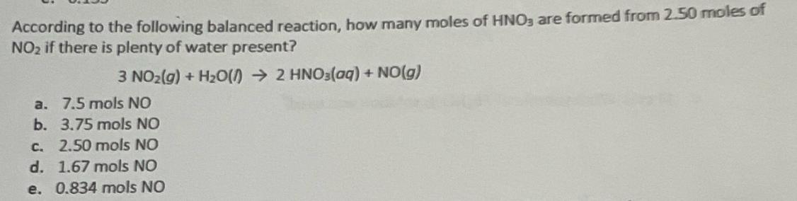 According to the following balanced reaction, how many moles of HNO3 are formed from 2.50 moles of NO if