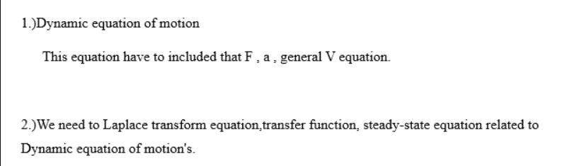 1.)Dynamic equation of motion This equation have to included that F, a, general V equation. 2.) We need to