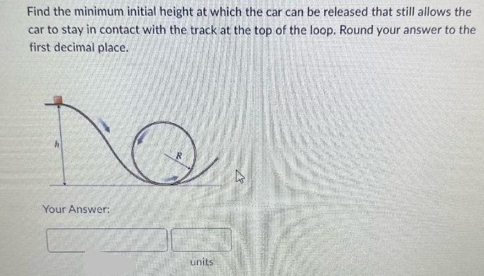 Find the minimum initial height at which the car can be released that still allows the car to stay in contact