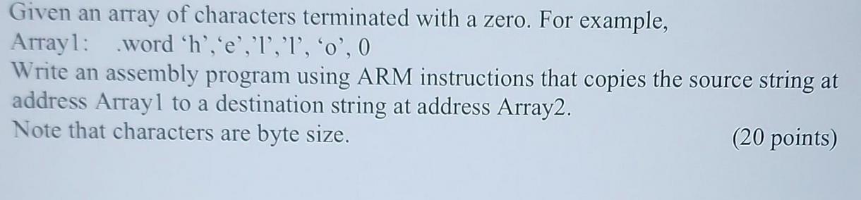 Given an array of characters terminated with a zero. For example, Arrayl: word 'h', 'e','1','1', 'o', 0 Write