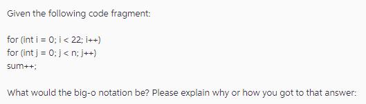 Given the following code fragment: for (int i = 0; i < 22; i++) for (int j = 0; j