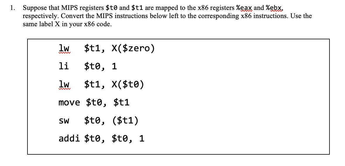 1. Suppose that MIPS registers $t0 and $t1 are mapped to the x86 registers %eax and %ebx, respectively.