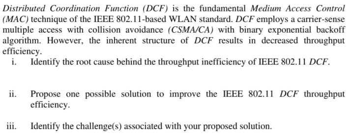 Distributed Coordination Function (DCF) is the fundamental Medium Access Control (MAC) technique of the IEEE