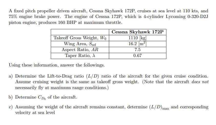 A fixed pitch propeller driven aircraft, Cessna Skyhawk 172P, cruises at sea level at 110 kts, and 75% engine