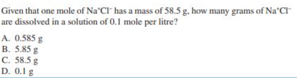 Given that one mole of Na Cl has a mass of 58.5 g, how many grams of Na*Cl are dissolved in a solution of 0.1