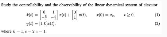 Study the controllability and the observability of the linear dynamical system of elevator 0 *(1) = [9] x(1)