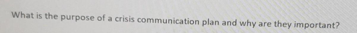 What is the purpose of a crisis communication plan and why are they important?