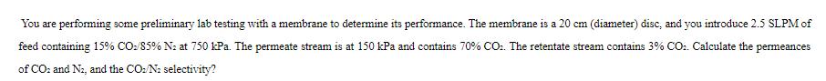 You are performing some preliminary lab testing with a membrane to determine its performance. The membrane is