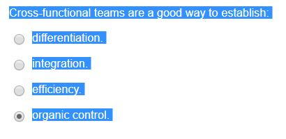 Cross-functional teams are a good way to establish: differentiation. integration. efficiency. organic control.