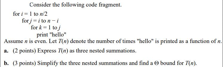 Consider the following code fragment. for i=1 to n/2 for j = i to n-i for k=1 to j print 