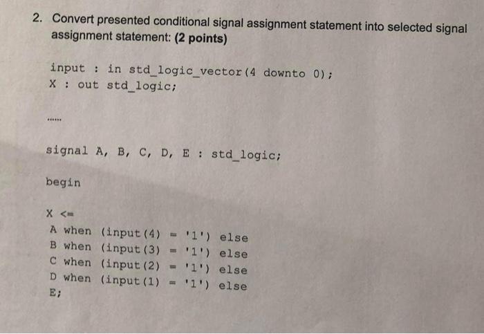 2. Convert presented conditional signal assignment statement into selected signal assignment statement: (2