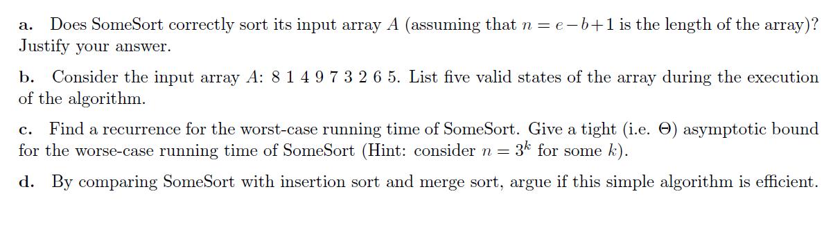 a. Does SomeSort correctly sort its input array A (assuming that n = e-b+1 is the length of the array)?