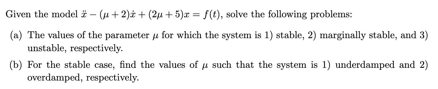 (+ 2) + (2 + 5)x= f(t), solve the following problems: (a) The values of the parameter  for which the system