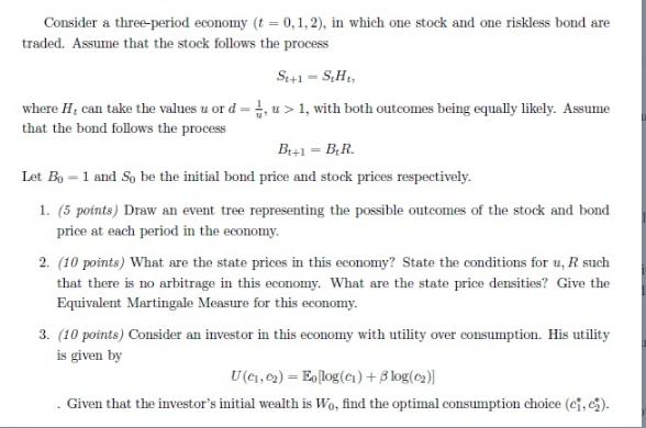 Consider a three-period economy (t = 0,1,2), in which one stock and one riskless bond are traded. Assume that
