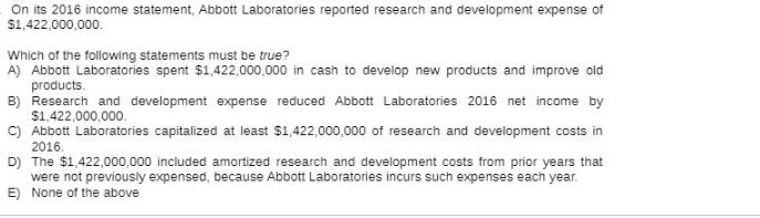 On its 2016 income statement, Abbott Laboratories reported research and development expense of