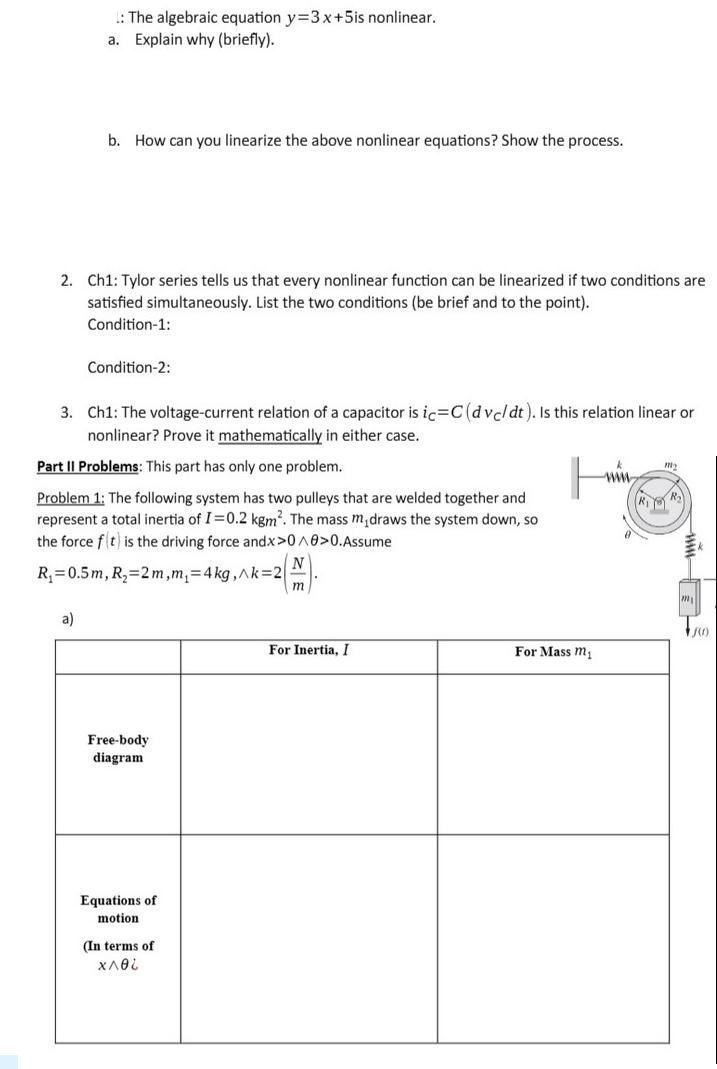 !: The algebraic equation y=3x+5is nonlinear. a. Explain why (briefly). b. How can you linearize the above