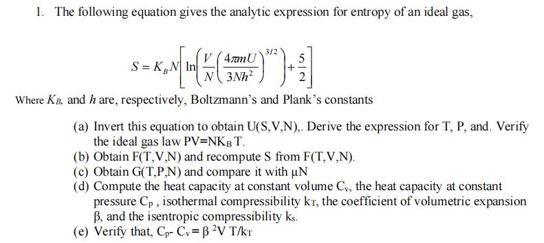 1. The following equation gives the analytic expression for entropy of an ideal gas, 5 S=KB = KN [In ( / ( 9)