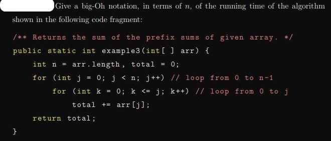 Give a big-Oh notation, in terms of n, of the running time of the algorithm shown in the following code