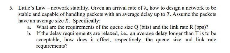 5. Little's Law - network stability. Given an arrival rate of 2, how to design a network to be stable and