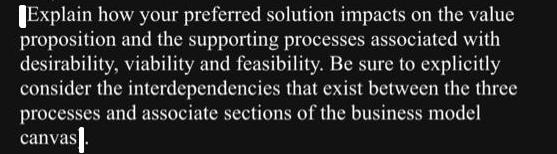 Explain how your preferred solution impacts on the value proposition and the supporting processes associated