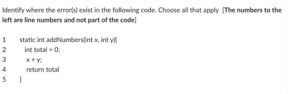 Identify where the error(s) exist in the following code. Choose all that apply [The numbers to the left are