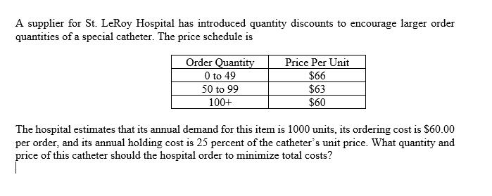 A supplier for St. LeRoy Hospital has introduced quantity discounts to encourage larger order quantities of a