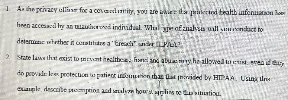 1. As the privacy officer for a covered entity, you are aware that protected health information has been