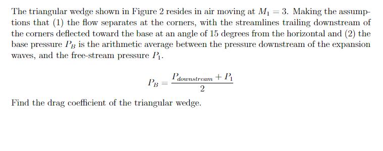The triangular wedge shown in Figure 2 resides in air moving at M = 3. Making the assump- tions that (1) the