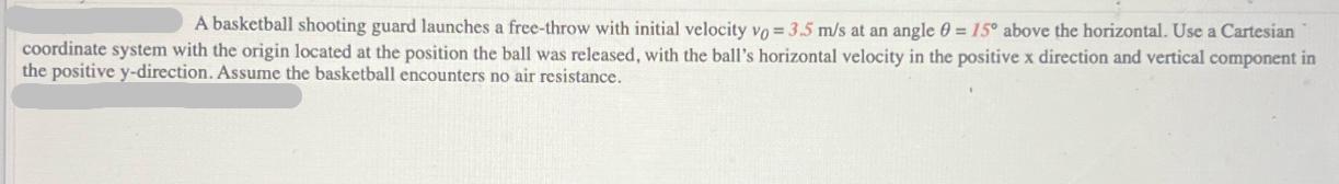 A basketball shooting guard launches a free-throw with initial velocity vo = 3.5 m/s at an angle 0 = 15 above