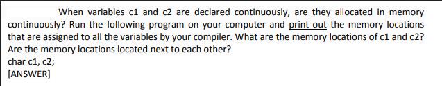 When variables c1 and c2 are declared continuously, are they allocated in memory continuously? Run the