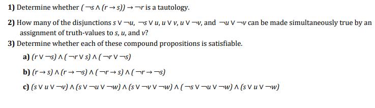 1) Determine whether (s^ (rs))r is a tautology. 2) How many of the disjunctions s V-u, svu, u V v, u V-v, and