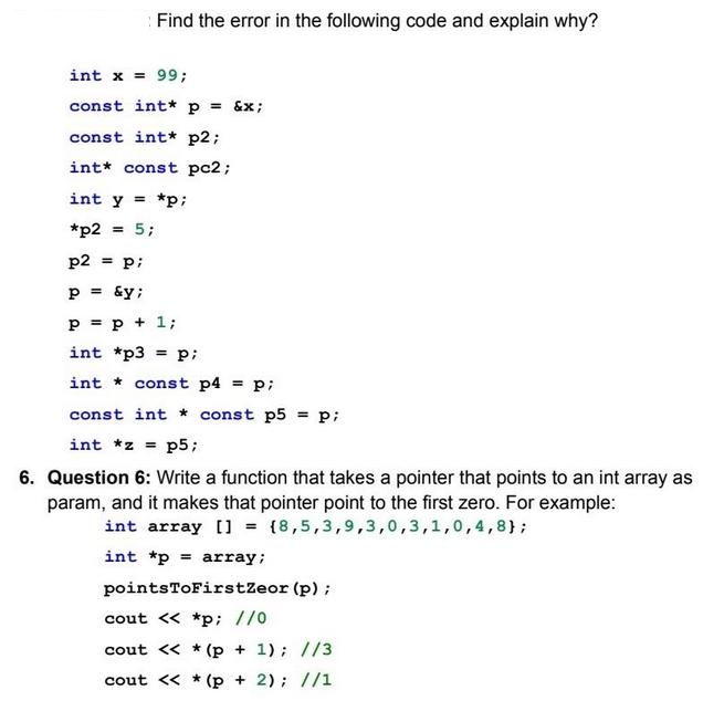 Find the error in the following code and explain why? int x = 99; const int* p = &x; const int* p2; int*