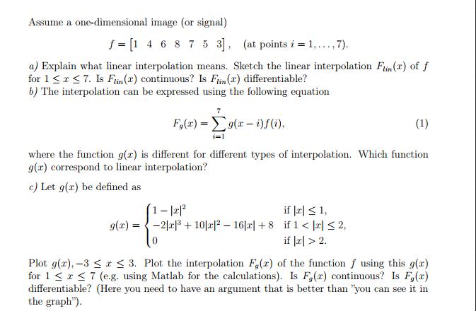 Assume a one-dimensional image (or signal) f = [1 4 6 8 7 5 3], (at points i = 1, ..., 7). a) Explain what