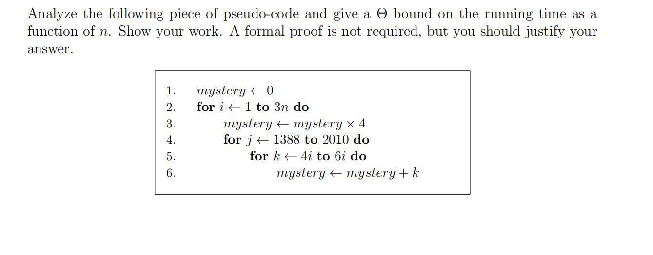 Analyze the following piece of pseudo-code and give a bound on the running time as a function of n. Show your